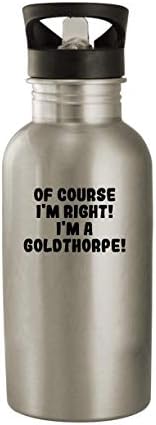 Molandra Termékek Persze, hogy igazam van! Én Egy Goldthorpe! - 20oz Rozsdamentes Acél Üveg Víz, Ezüst